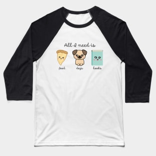 All I Need is Food, Dogs, Books - Favorite Things Baseball T-Shirt